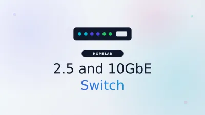 Best 2.5GbE and 10GbE Switch for a Homelab (2026)
