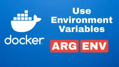 How to Use Docker Environment Variables: ARG vs ENV