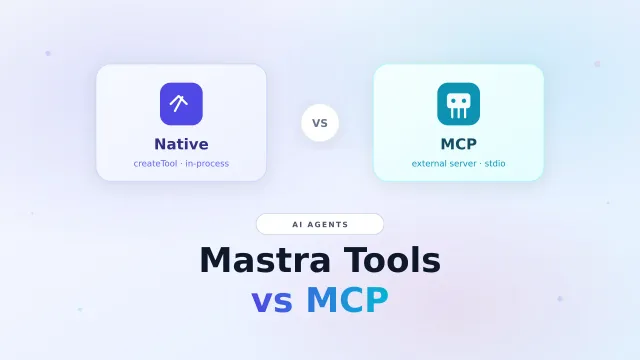 Mastra Tools vs MCP: Which Should Your Agent Use?