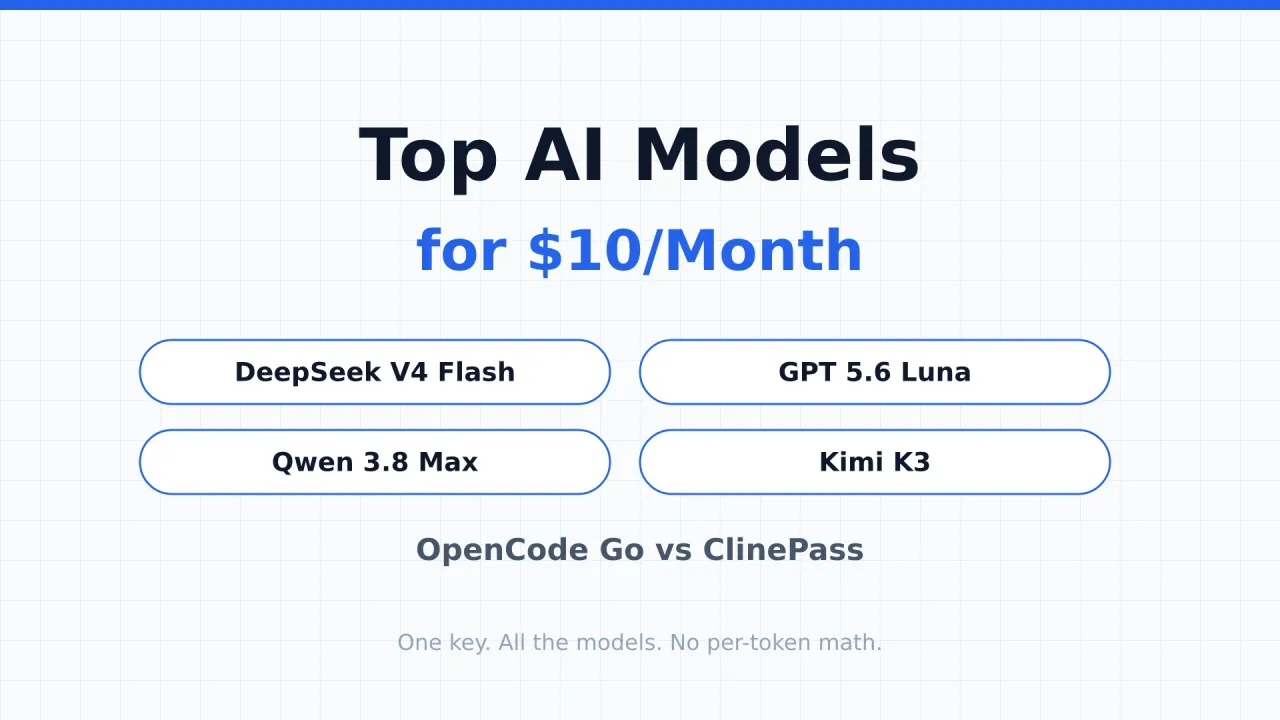 Get DeepSeek V4 Flash, GPT 5.6 Luna, Qwen 3.8 Max and Kimi K3 for Cheap: OpenCode Go vs ClinePass