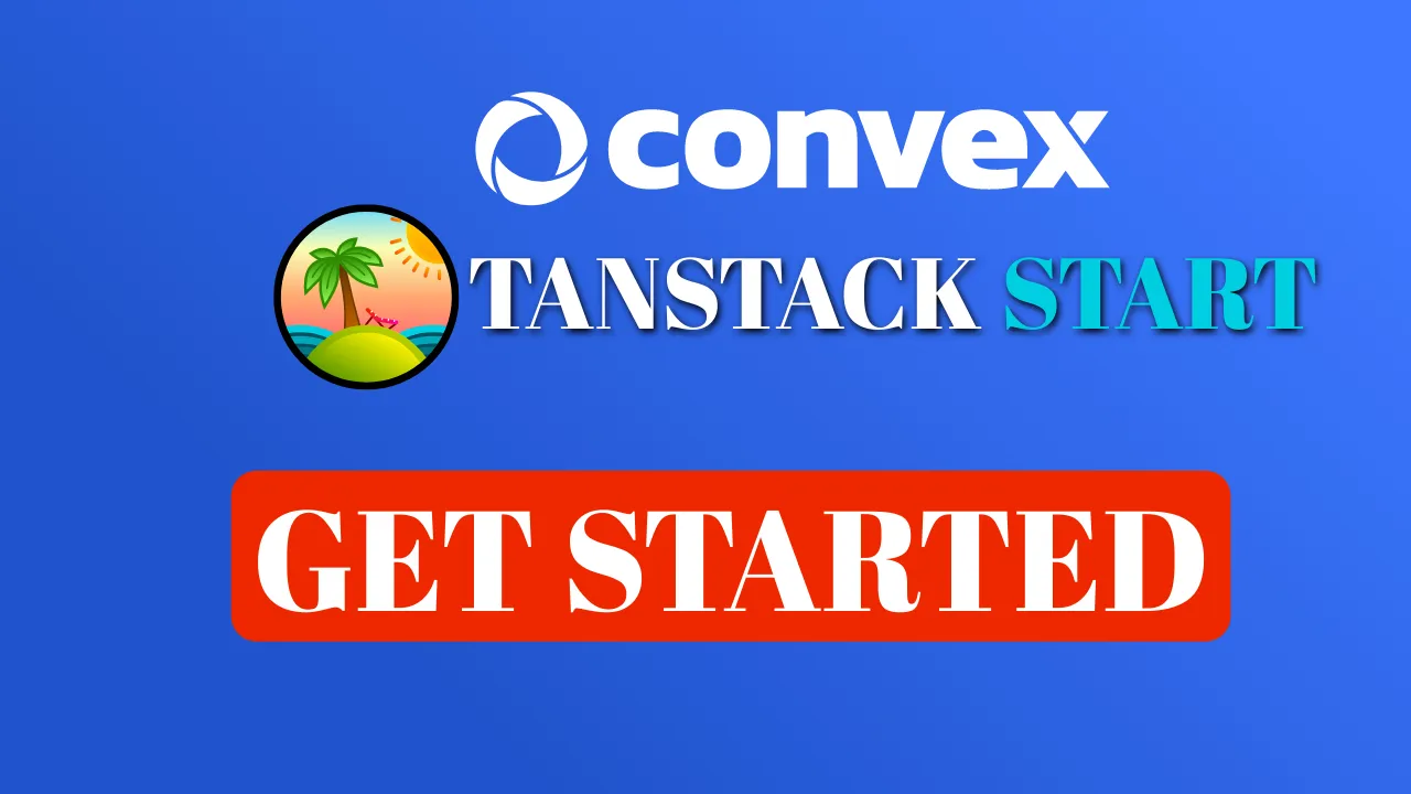Getting Started with TanStack Start and Convex (2026 Guide)